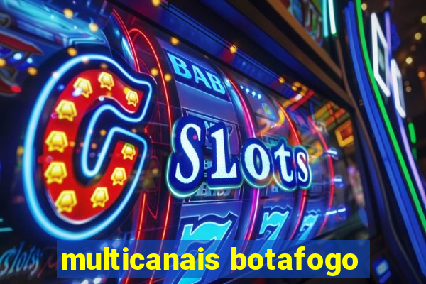 multicanais botafogo