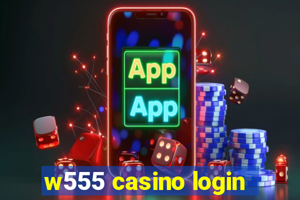 w555 casino login