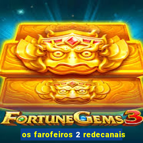 os farofeiros 2 redecanais