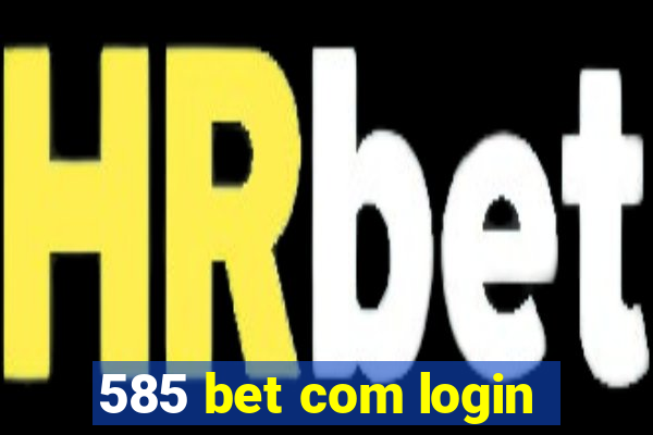 585 bet com login