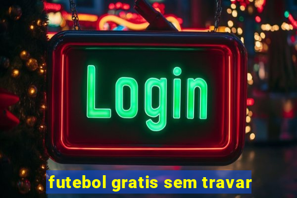 futebol gratis sem travar