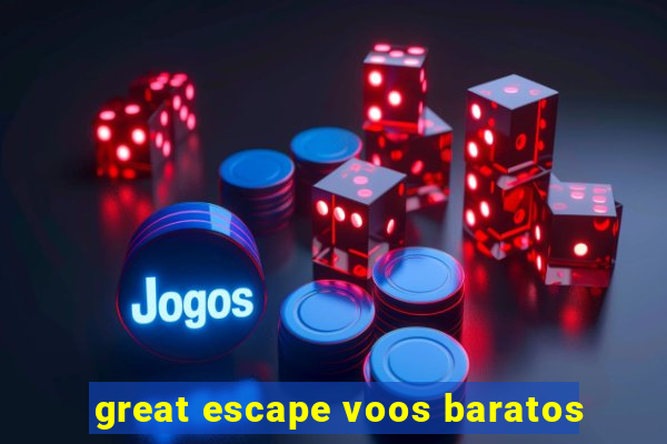 great escape voos baratos