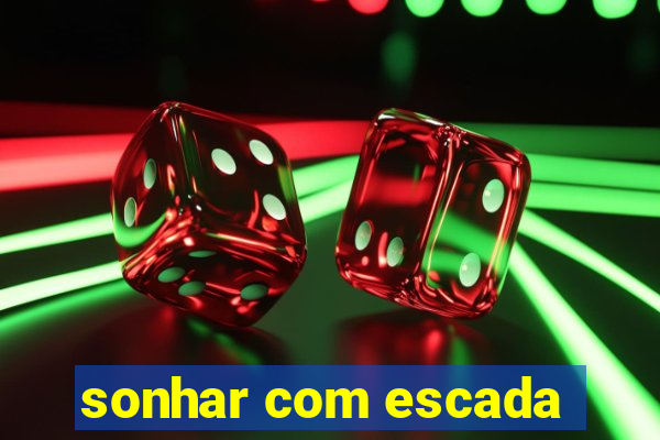 sonhar com escada