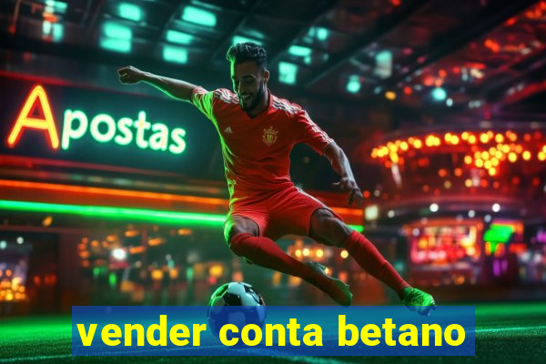 vender conta betano