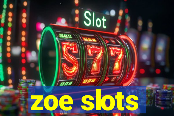 zoe slots