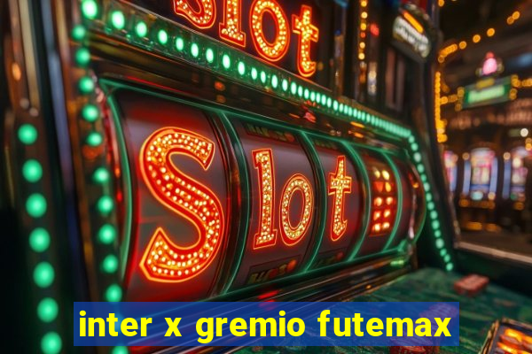 inter x gremio futemax