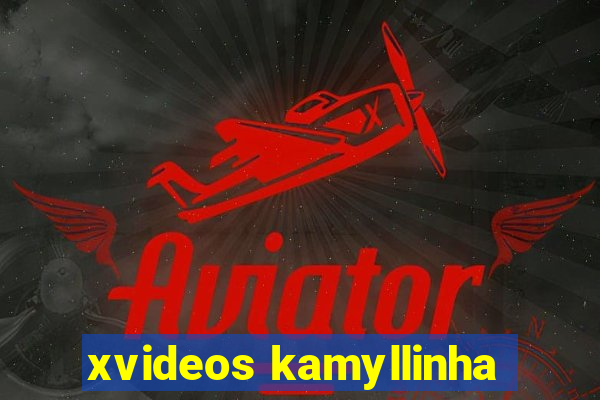 xvideos kamyllinha