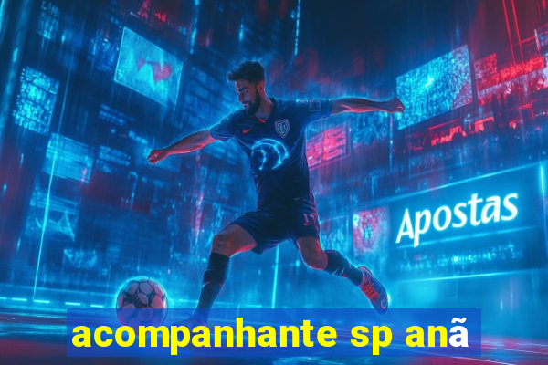 acompanhante sp anã