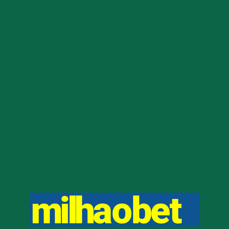 milhaobet