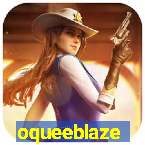 oqueeblaze