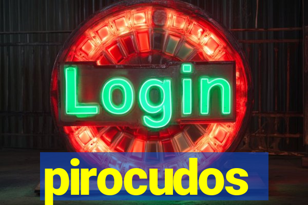 pirocudos