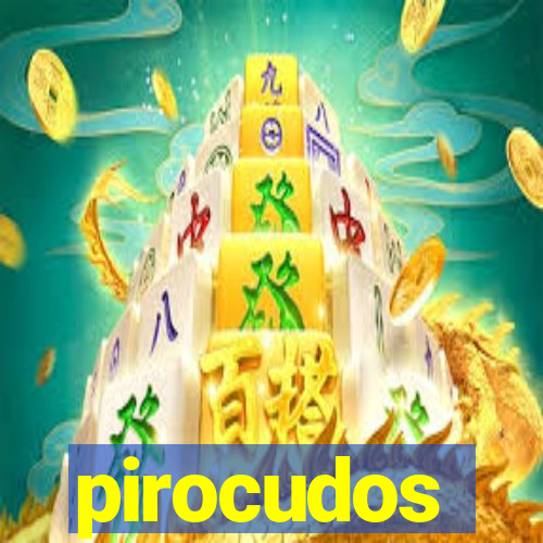 pirocudos