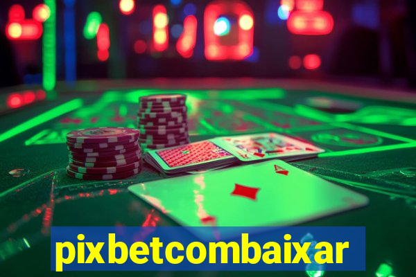 pixbetcombaixar