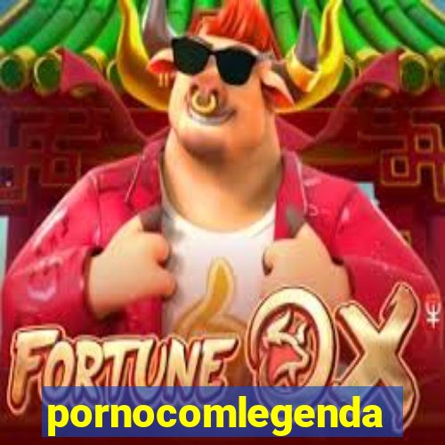 pornocomlegenda