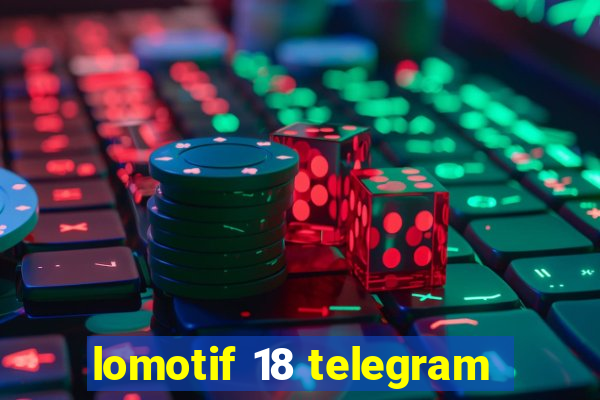 lomotif 18 telegram