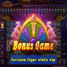 fortune tiger slots vip