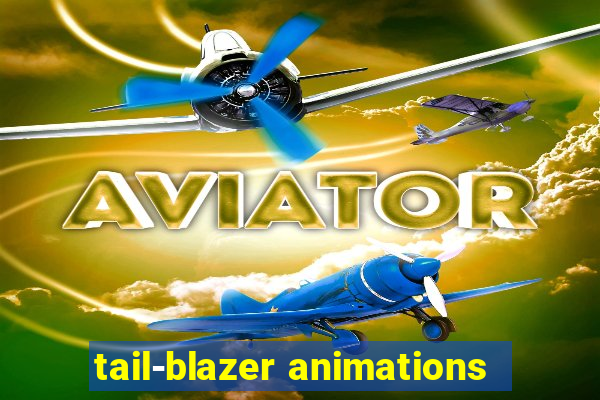 tail-blazer animations