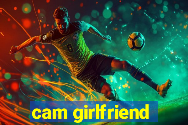 cam girlfriend