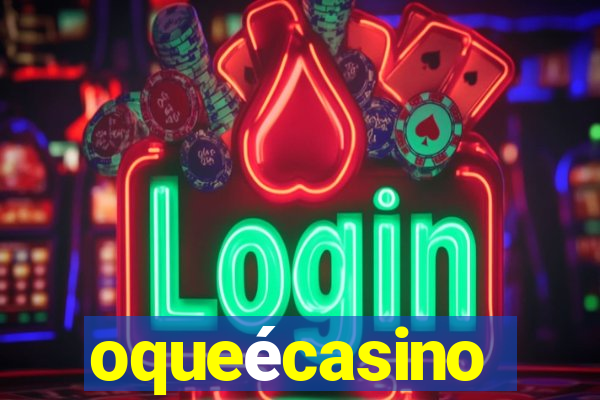 oqueécasino