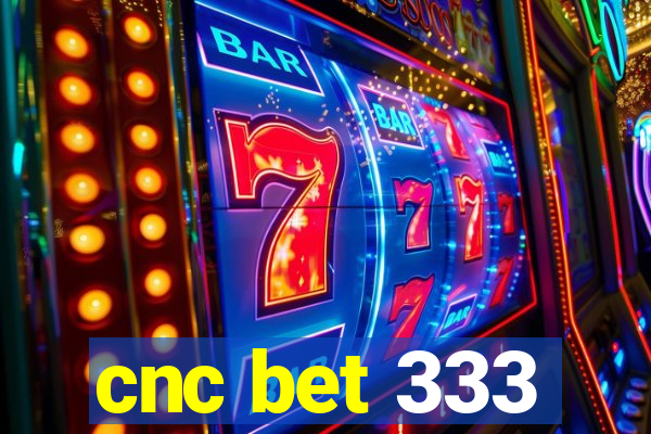 cnc bet 333