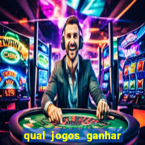 qual jogos ganhar dinheiro de verdade