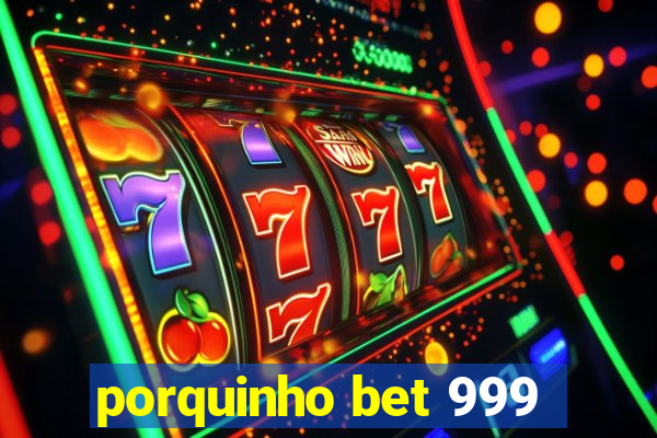 porquinho bet 999