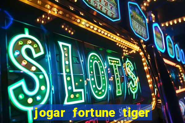 jogar fortune tiger de graca