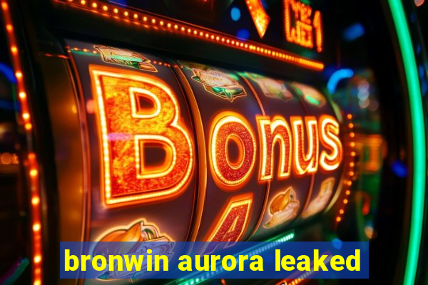 bronwin aurora leaked