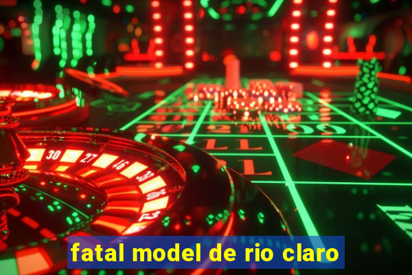 fatal model de rio claro