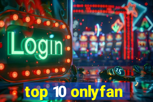 top 10 onlyfan