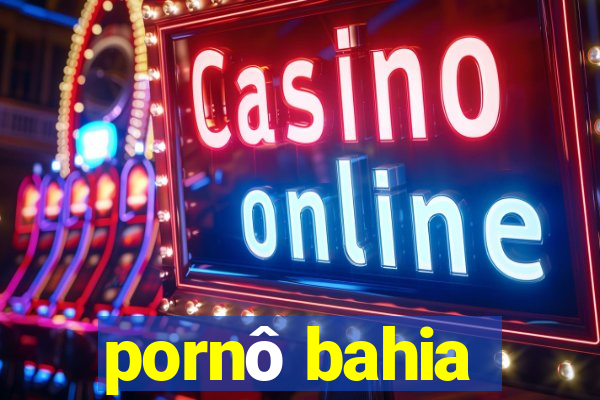 pornô bahia