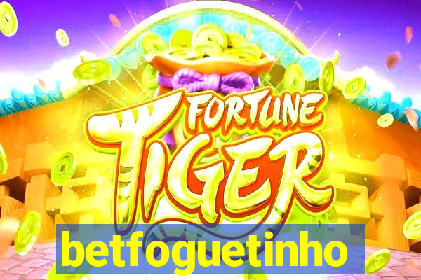 betfoguetinho