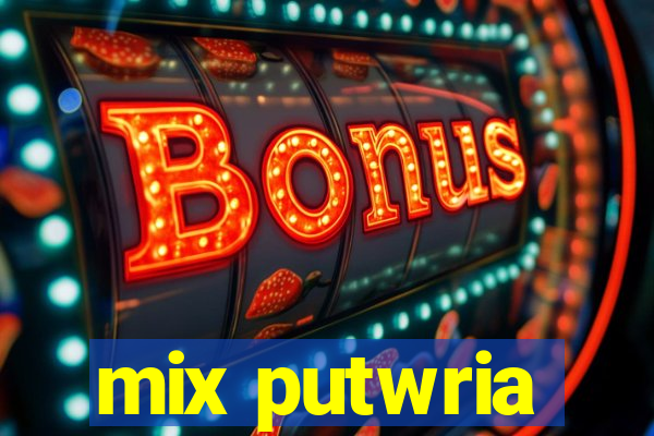 mix putwria