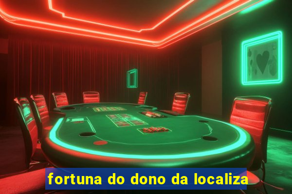 fortuna do dono da localiza