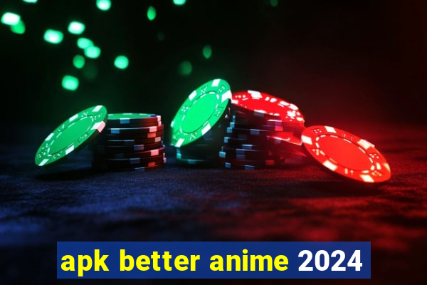 apk better anime 2024