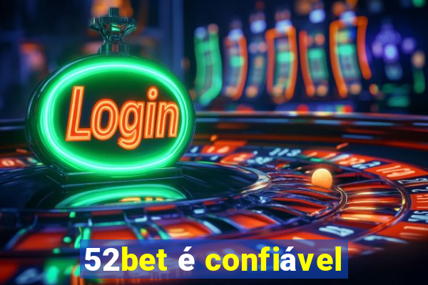 52bet é confiável