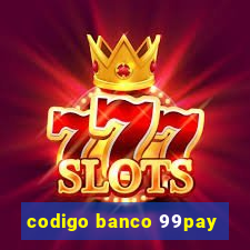 codigo banco 99pay