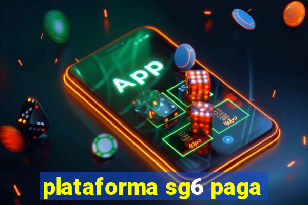 plataforma sg6 paga