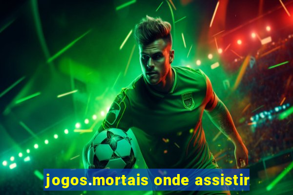 jogos.mortais onde assistir