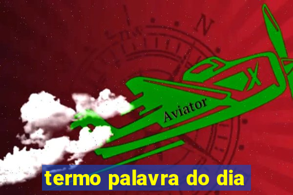 termo palavra do dia