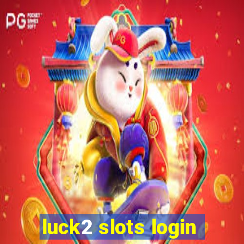 luck2 slots login