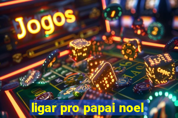 ligar pro papai noel