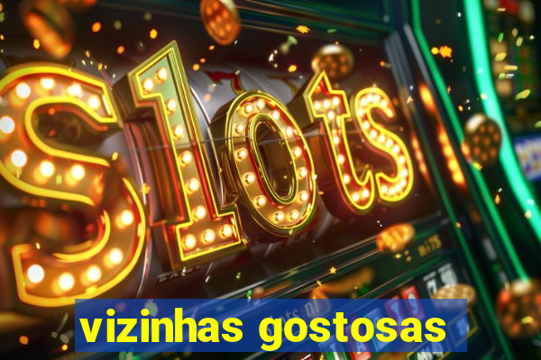 vizinhas gostosas