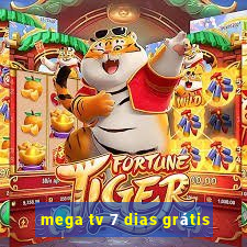 mega tv 7 dias grátis