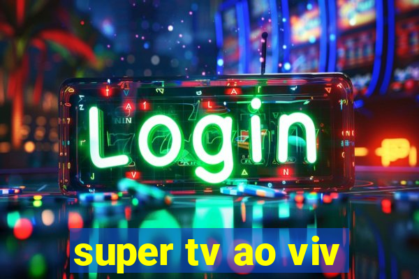 super tv ao viv