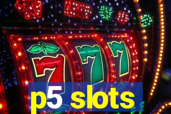 p5 slots