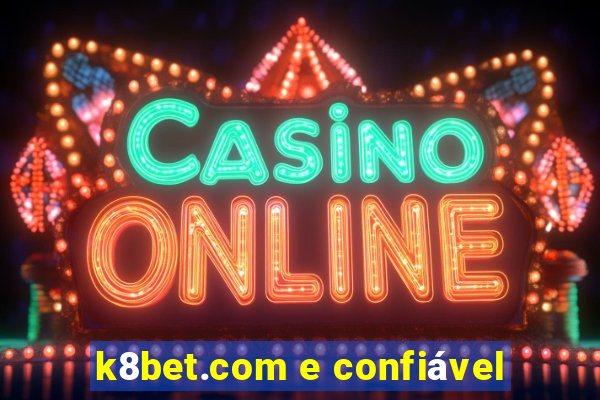 k8bet.com e confiável