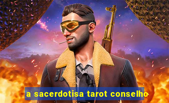 a sacerdotisa tarot conselho