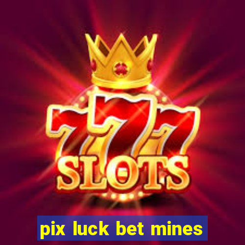 pix luck bet mines