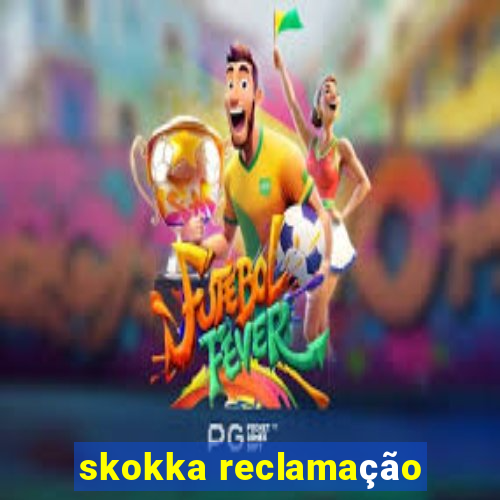 skokka reclamação